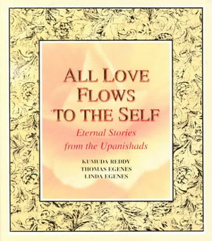 All Love Flows To The Self: Eternal Stories From The Upanishads,Used
