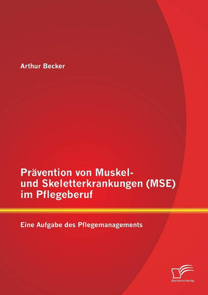 Prvention von Muskel und Skeletterkrankungen (MSE) im Pflegeberuf: Eine Aufgabe des Pflegemanagements (German Edition),Used