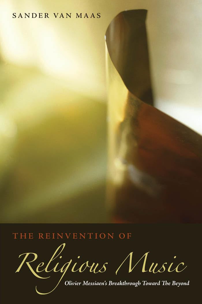 The Reinvention Of Religious Music: Olivier Messiaen'S Breakthrough Toward The Beyond,Used