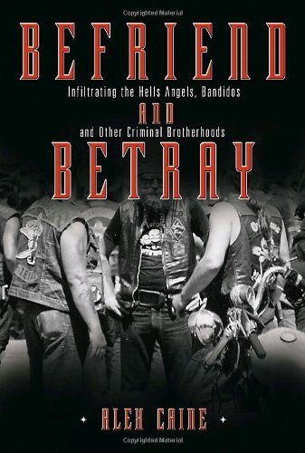 Befriend and Betray: Infiltrating the Hells Angels, Bandidos and Other Criminal Brotherhoods,Used