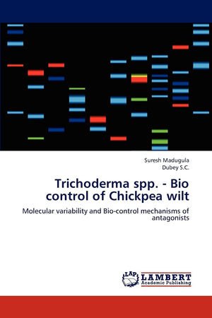Trichoderma spp.  Bio control of Chickpea wilt: Molecular variability and Biocontrol mechanisms of antagonists,Used
