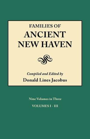 Families of Ancient New Haven. Originally Published as New Haven Genealogical Magazine, Volumes IVIII [19221921] and Cross Ind,New