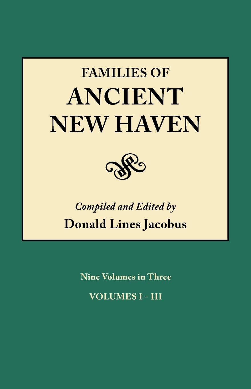 Families of Ancient New Haven. Originally Published as New Haven Genealogical Magazine, Volumes IVIII [19221921] and Cross Ind,Used