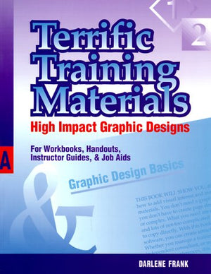 Terrific Training Materials: High Impact Graphic Designs for Workbooks, Handouts, Instructor Guides, and Job Aids,Used