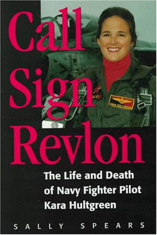 Call Sign Revlon: The Life and Death of Navy Fighter Pilot Kara Hultgreen,Used