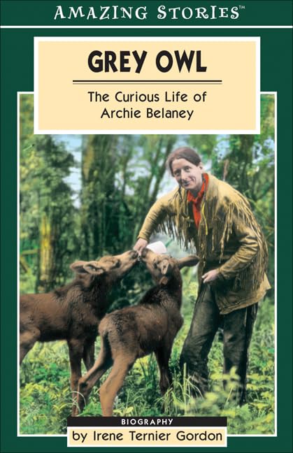 Grey Owl: The Curious Life of Archie Belaney (Amazing Stories),Used