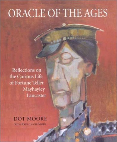 Oracle of the Ages: Reflections on the Curious Life of Fortune Teller Mayhayley Lancaster,Used
