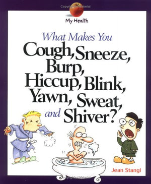 What Makes You Cough, Sneeze, Burp, Hiccup, Blink, Yawn, Sweat, and Shiver? (My Health),Used