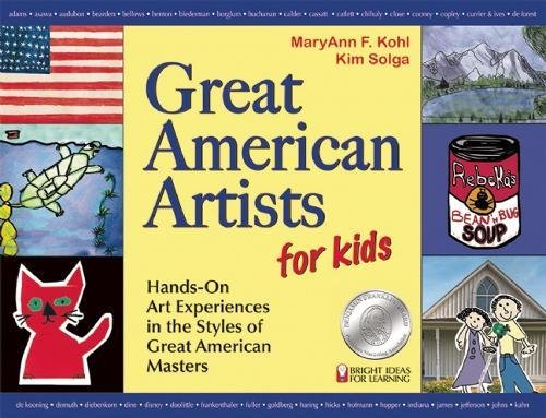 Great American Artists for Kids: HandsOn Art Experiences in the Styles of Great American Masters (Bright Ideas for Learning (TM,New