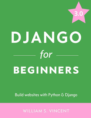 Django For Beginners: Build Websites With Python And Django