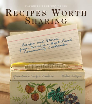Recipes Worth Sharing: Recipes And Stories From America'S Mostloved Community Cookbooks,Used