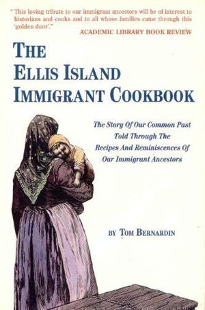 The Ellis Island Immigrant Cookbook: The Story Of Our Common Past Told Through The Recipes And Reminiscences Of Our Immigrant An,Used