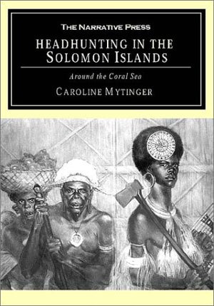 Headhunting In The Solomon Islands: Around The Coral Sea