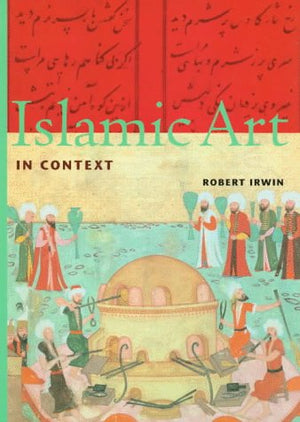 Islamic Art in Context: Art, Architecture, and the Literary World (Perspectives (Harry N Abrams, Inc))