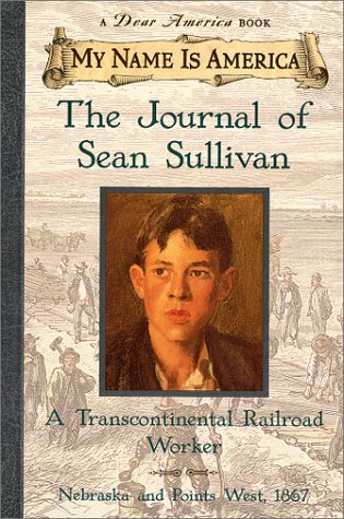 My Name Is America: The Journal Of Sean Sullivan, A Transcontinental Railroad Worker,New
