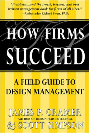How Firms Succeed: A Field Guide To Design Management,New