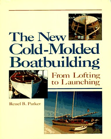 The New ColdMolded Boatbuilding : From Lofting to Launching,New
