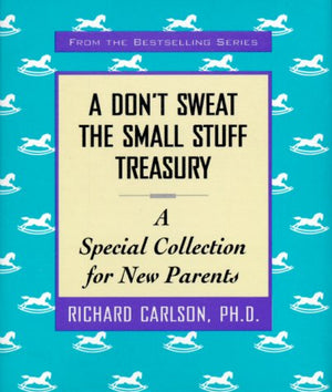 A Don't Sweat the Small Stuff Treasury: A Special Collection for New Parents,New