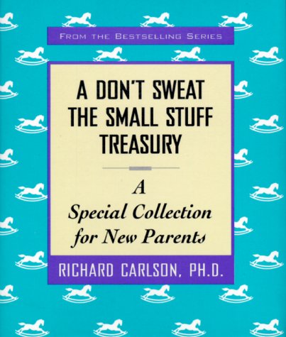 A Don't Sweat the Small Stuff Treasury: A Special Collection for New Parents,New