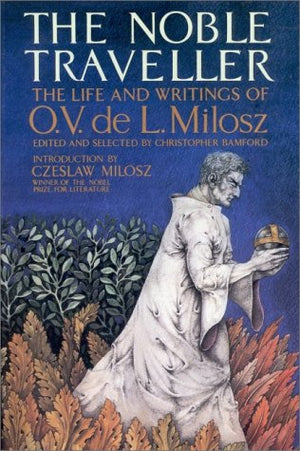The Noble Traveller: The Life and Writings of O. V. de L. Milosz,Used