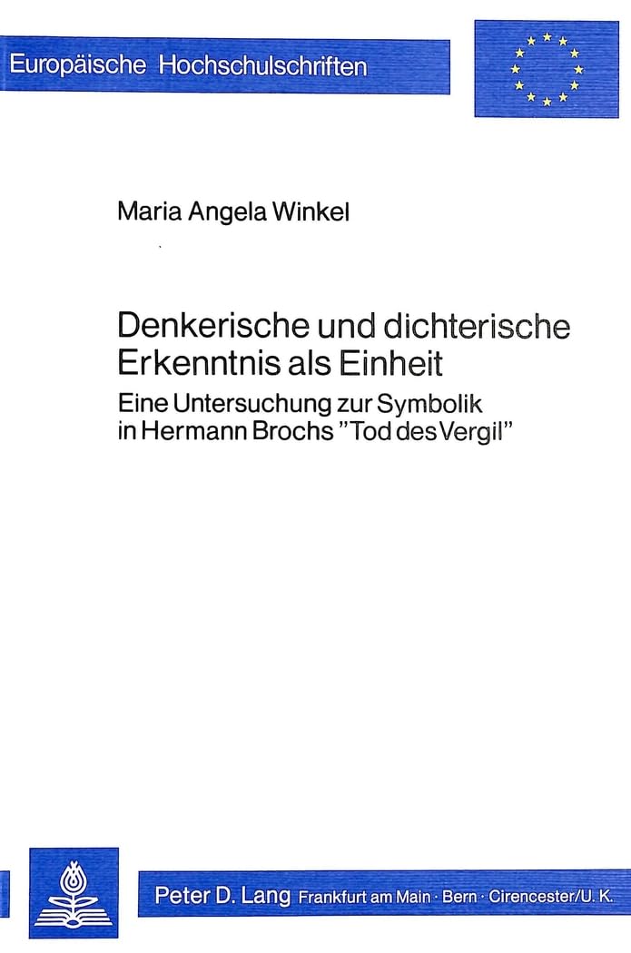 Denkerische und dichterische Erkenntnis als Einheit: Eine Untersuchung zur Symbolik in Hermann Brochs Tod des Vergil (Europische,Used