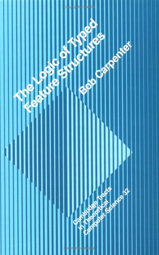 The Logic of Typed Feature Structures: With Applications to Unification Grammars, Logic Programs and Constraint Resolution (Camb,Used