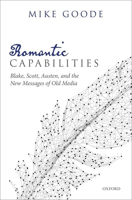 Romantic Capabilities: Blake, Scott, Austen, and the New Messages of Old Media,Used