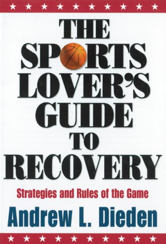 The Sports Lovers Guide to Recovery: Strategies and Rules of the Game,Used