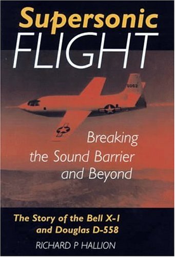 SUPERSONIC FLIGHT: Breaking the Sound Barrier and Beyond  Story of the Bell X1 and Douglas D558,Used