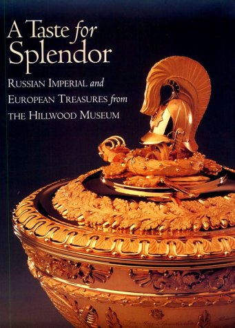 Taste for Splendor: Russian Imperial & European Treasures from the Hillwood Museum,Used