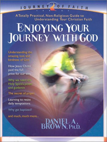 Enjoying Your Journey With God: A Totally Practical, NonReligious Guide to Understanding Your Christian Faith (Journey of Faith,Used