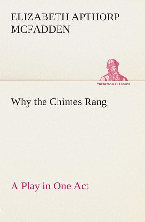 Why the Chimes Rang: A Play in One Act,Used