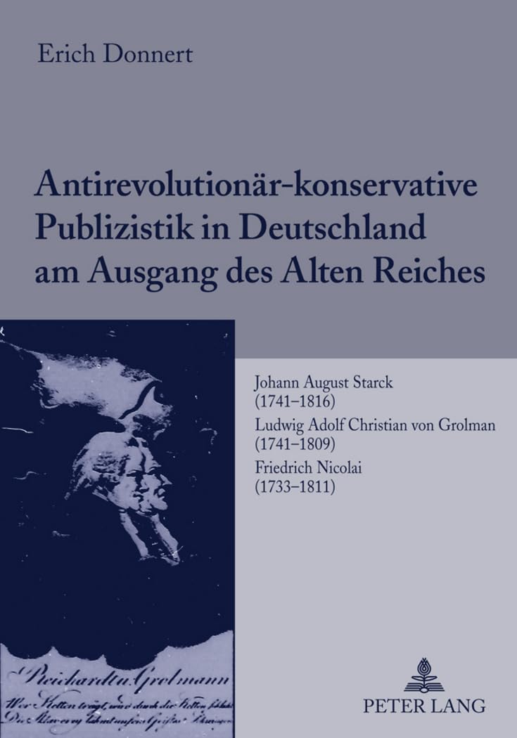 Antirevolutionrkonservative Publizistik in Deutschland am Ausgang des Alten Reiches: Johann August Starck (17411816) Ludwig A,Used