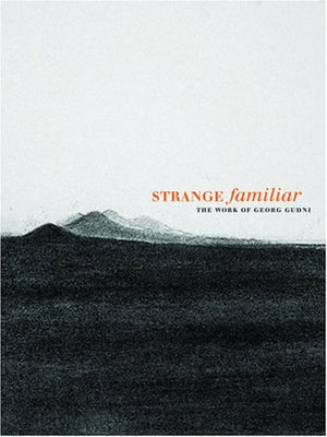 Strange Familiar: The Work of Georg Gudni,New