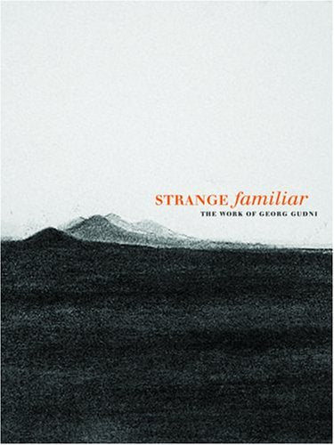 Strange Familiar: The Work of Georg Gudni,New