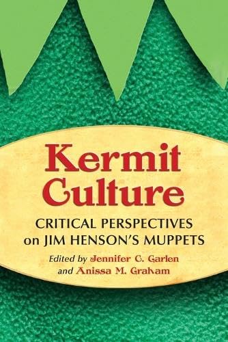 Kermit Culture: Critical Perspectives On Jim Henson'S Muppets,New