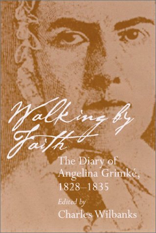 Walking by Faith: The Diary of Angelina Grimke, 18281835 (WOMEN'S DIARIES AND LETTERS OF THE SOUTH),Used