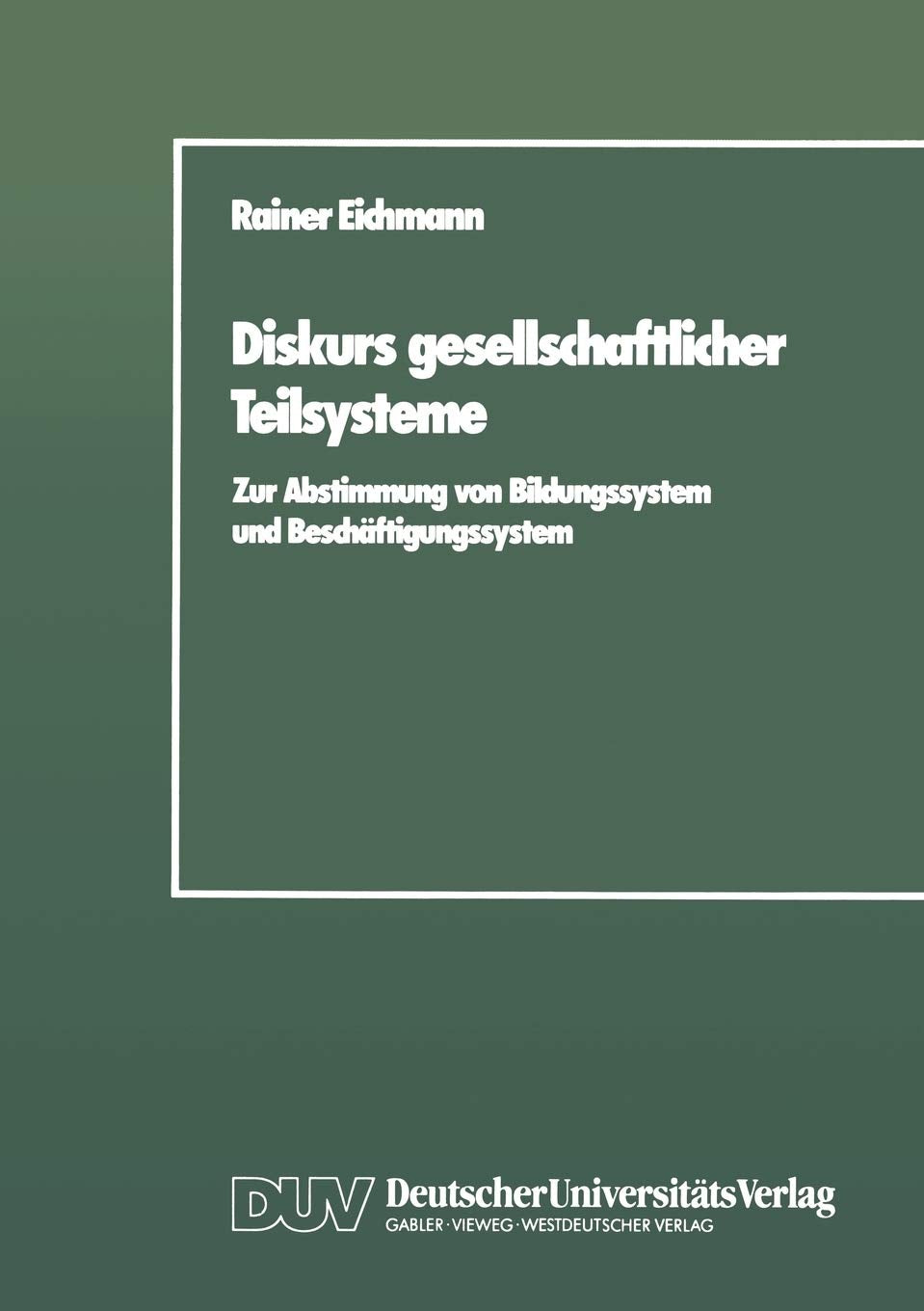 Diskurs Gesellschaftlicher Teilsysteme: Zur Abstimmung Von Bildungssystem Und Beschftigungssystem (German Edition),Used