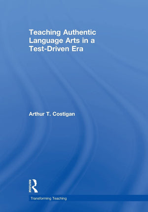Teaching Authentic Language Arts In A Testdriven Era (Transforming Teaching)