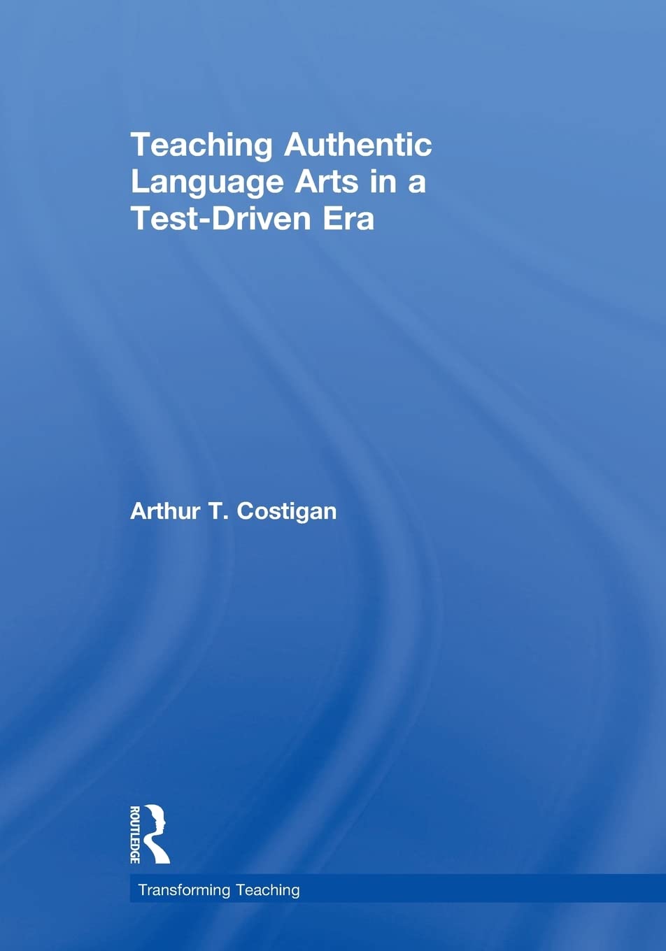 Teaching Authentic Language Arts In A Testdriven Era (Transforming Teaching)