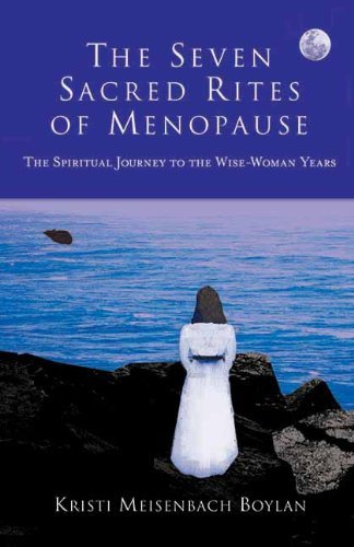 The Seven Sacred Rites Of Menopause: The Spiritual Journey To The Wisewoman Years