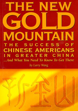 The New Gold Mountain: The Success of Chinese Americans in Greater China ... And What You Need to Know to Get There!,Used