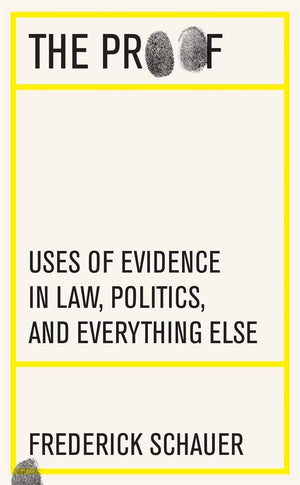 The Proof: Uses Of Evidence In Law, Politics, And Everything Else,New