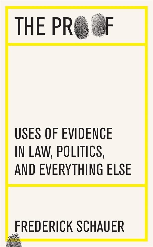 The Proof: Uses Of Evidence In Law, Politics, And Everything Else,New