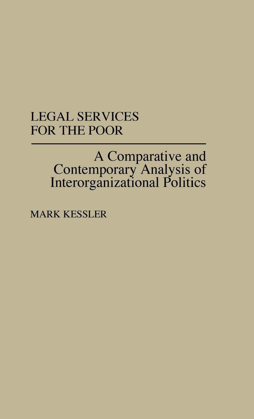Legal Services for the Poor: A Comparative and Contemporary Analysis of Interorganizational Politics (Studies in Social Welfare ,Used