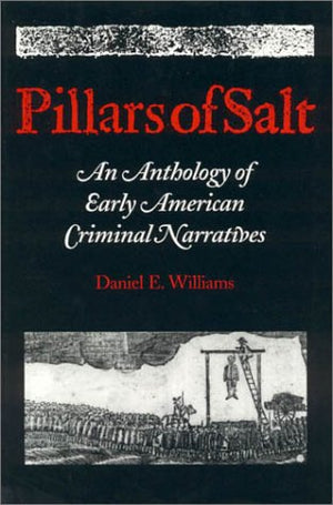 Pillars of Salt: An Anthology of Early American Criminal Narratives,Used