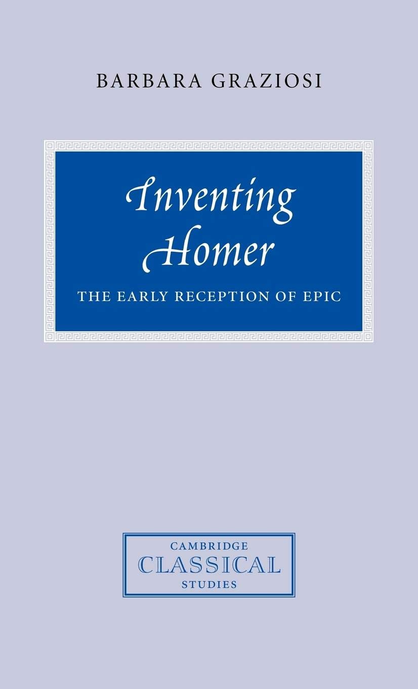 Inventing Homer: The Early Reception Of Epic (Cambridge Classical Studies)