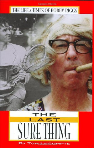 The Last Sure Thing: The Life & Times Of Bobby Riggs-used