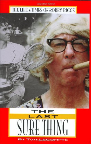 The Last Sure Thing: The Life & Times Of Bobby Riggs-used