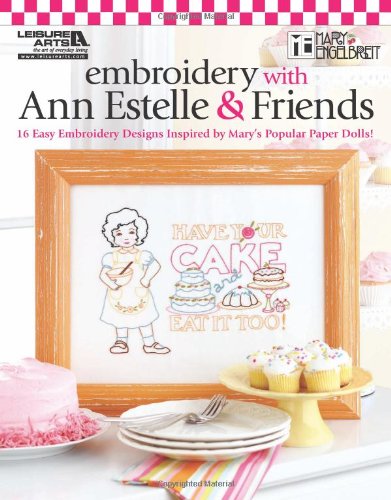 Embroidery With Ann Estelle & Friends: 16 Easy Embroidery Designs Inspired by Mary's Popular Paper Dolls!,Used